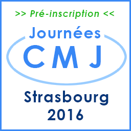Préinscriptions Journées CMJ Strasbourg 2016 